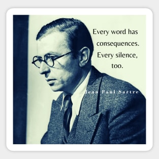 Sartre portrait and  quote: Every word has consequences. Every silence, too. Sticker